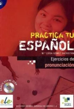 SGEL - Practica tu espanol - Ejercicios de pronunciacion + CD