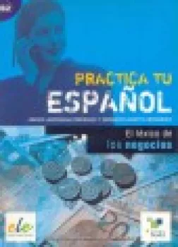  SGEL - Practica tu espanol - El léxico de los negocios (VÝPRODEJ)